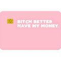 Bitch Better Have My Money