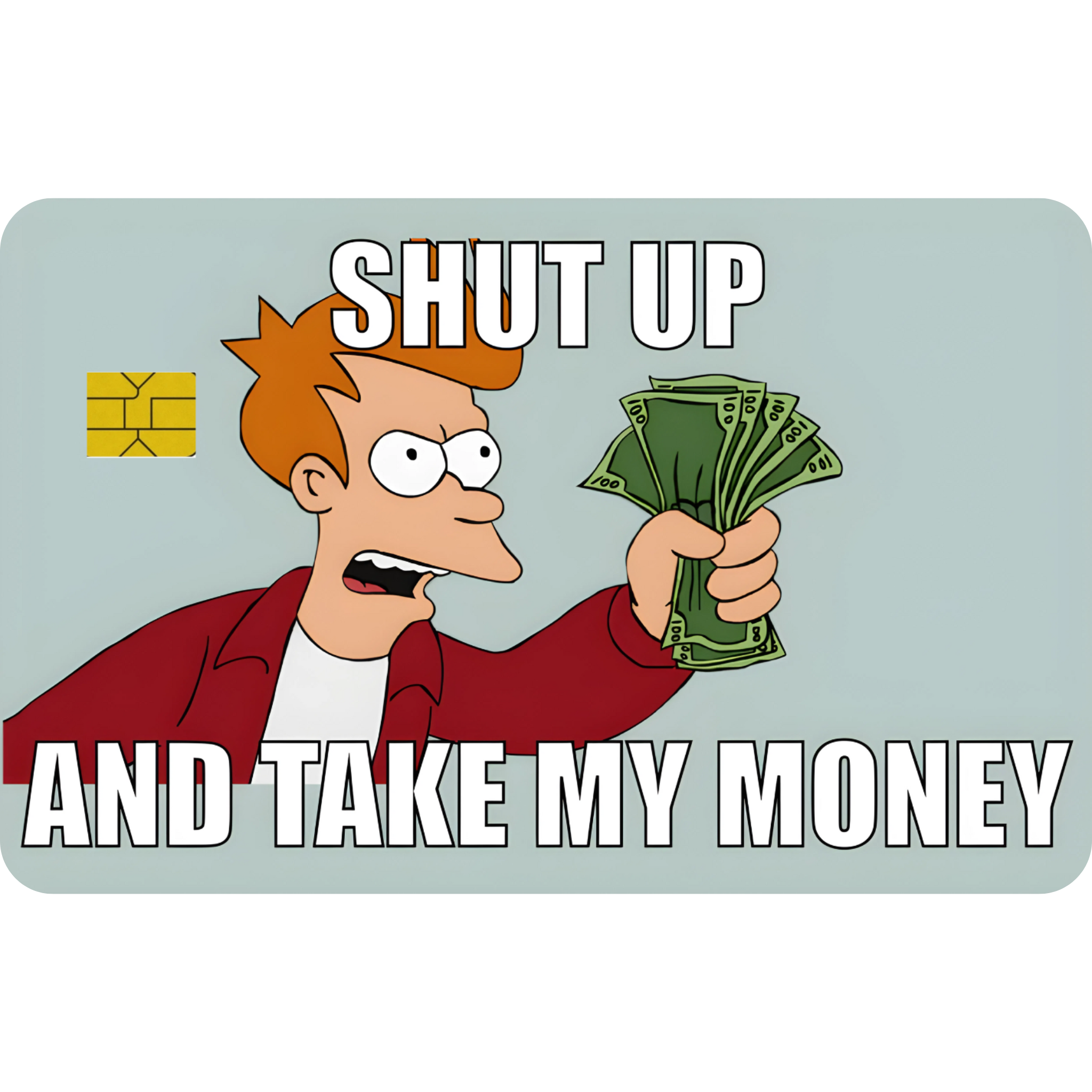 Shut Up and Take My Money
